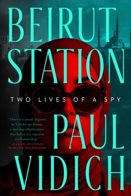 Stacja Bejrut: Dwa życia szpiega: Powieść - Beirut Station: Two Lives of a Spy: A Novel
