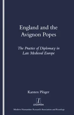 Anglia i papieże z Awinionu: Praktyka dyplomacji w późnośredniowiecznej Europie - England and the Avignon Popes: The Practice of Diplomacy in Late Medieval Europe