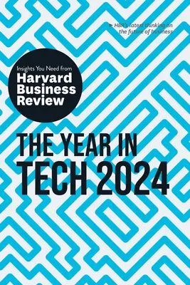 Rok w technologii, 2024: Niezbędne spostrzeżenia z Harvard Business Review - The Year in Tech, 2024: The Insights You Need from Harvard Business Review