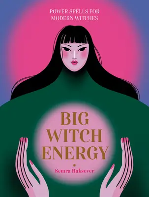 Wielka energia czarownic: Zaklęcia mocy dla współczesnych czarownic - Big Witch Energy: Power Spells for Modern Witches