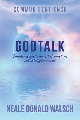 GodTalk: Doświadczenia więzi ludzkości z Siłą Wyższą - GodTalk: Experiences of Humanity's Connections with a Higher Power