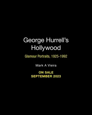 Hollywood George'a Hurrella: Portrety w stylu glamour, 1925-1992 - George Hurrell's Hollywood: Glamour Portraits, 1925-1992