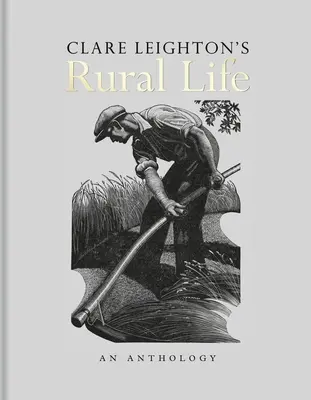 Wiejskie życie Clare Leighton: Antologia - Clare Leighton's Rural Life: An Anthology