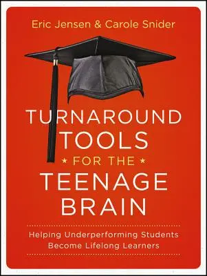 Turnaround Tools for the Teenage Brain: Helping Underperforming Students Become Lifelong Learners (Narzędzia zmiany dla nastoletniego mózgu: pomoc uczniom osiągającym słabe wyniki w nauce) - Turnaround Tools for the Teenage Brain: Helping Underperforming Students Become Lifelong Learners