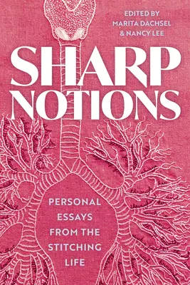 Ostre pojęcia: Eseje z życia szwaczki - Sharp Notions: Essays from the Stitching Life