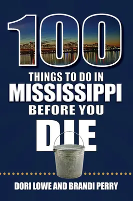 100 rzeczy do zrobienia w Mississippi przed śmiercią - 100 Things to Do in Mississippi Before You Die