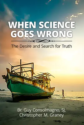 Kiedy nauka się myli: pragnienie i poszukiwanie prawdy - When Science Goes Wrong: The Desire and Search for Truth