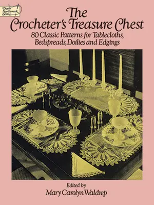The Crocheter's Treasure Chest: 80 klasycznych wzorów na obrusy, narzuty, serwetki i obrzeża - The Crocheter's Treasure Chest: 80 Classic Patterns for Tablecloths, Bedspreads, Doilies and Edgings