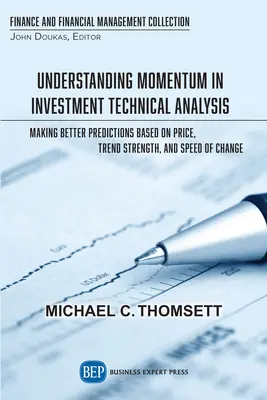 Zrozumienie pędu w inwestycyjnej analizie technicznej: Lepsze przewidywanie w oparciu o cenę, siłę trendu i szybkość zmian - Understanding Momentum in Investment Technical Analysis: Making Better Predictions Based on Price, Trend Strength, and Speed of Change