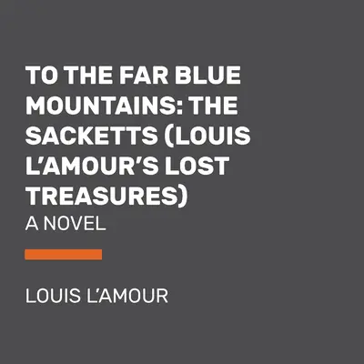 To the Far Blue Mountains (Louis l'Amour's Lost Treasures): A Sackett Novel