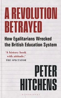 Zdradzona rewolucja: Jak egalitaryści zniszczyli brytyjski system edukacji - A Revolution Betrayed: How Egalitarians Wrecked the British Education System
