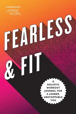 Fearless & Fit: Holistyczny dziennik treningowy dla szczuplejszej, niepowstrzymanej sylwetki - Fearless & Fit: A Holistic Workout Journal for a Leaner, Unstoppable You