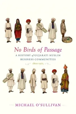 No Birds of Passage: Historia muzułmańskich społeczności biznesowych Gujarati, 1800-1975 - No Birds of Passage: A History of Gujarati Muslim Business Communities, 1800-1975