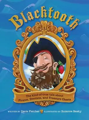 Blacktooth: Prawdziwa opowieść o piratach, dentystach i skrzyniach skarbów - Blacktooth: The Kind-of-True Tale about Pirates, Dentists, and Treasure Chests