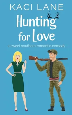 Polowanie na miłość: Słodka, południowa komedia romantyczna - Hunting for Love: A Sweet Southern Romantic Comedy