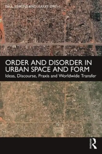 Porządek i nieporządek w przestrzeni i formie miejskiej: Idee, dyskurs, praktyka i światowy transfer - Order and Disorder in Urban Space and Form: Ideas, Discourse, Praxis and Worldwide Transfer