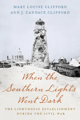 Kiedy południowe światła pogrążyły się w ciemności: ustanowienie latarni morskiej podczas wojny secesyjnej - When the Southern Lights Went Dark: The Lighthouse Establishment During the Civil War