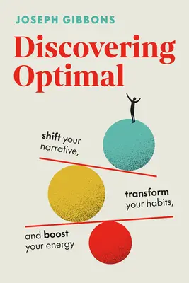 Discovering Optimal: Zmień swoją narrację, przekształć swoje nawyki, zwiększ swoją energię - Discovering Optimal: Shift Your Narrative, Transform Your Habits, Boost Your Energy