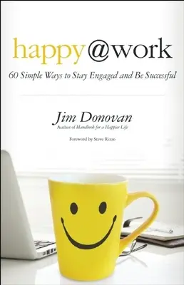 Happy @ Work: 60 prostych sposobów na zaangażowanie i sukces - Happy @ Work: 60 Simple Ways to Stay Engaged and Be Successful