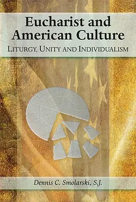 Eucharystia i kultura amerykańska: Liturgia, jedność i indywidualizm - Eucharist and American Culture: Liturgy, Unity, and Individualism