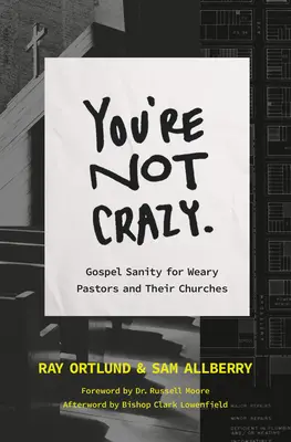 Nie jesteś szalony: Ewangeliczne zdrowie dla zmęczonych kościołów - You're Not Crazy: Gospel Sanity for Weary Churches