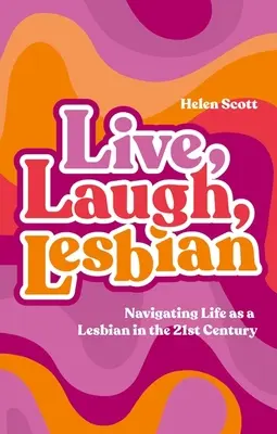 Live, Laugh, Lesbian: Poruszanie się po życiu jako lesbijka w XXI wieku - Live, Laugh, Lesbian: Navigating Life as a Lesbian in the 21st Century