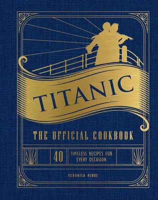 Titanic: Oficjalna książka kucharska: 40 ponadczasowych przepisów na każdą okazję (Titanic Film Cookbook, Titanic Film Entertaining) - Titanic: The Official Cookbook: 40 Timeless Recipes for Every Occasion (Titanic Film Cookbook, Titanic Film Entertaining)