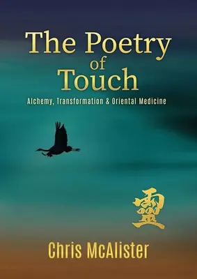 Poezja dotyku: Alchemia, transformacja i medycyna orientalna - The Poetry of Touch: Alchemy, Transformation & Oriental Medicine