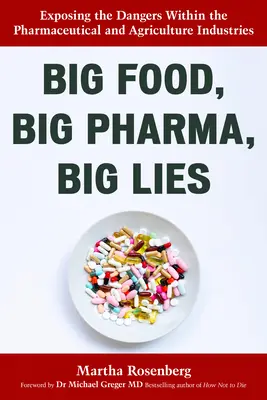 Wielka żywność, wielka farmacja, wielkie kłamstwa: Ujawnianie zagrożeń w przemyśle farmaceutycznym i rolniczym - Big Food, Big Pharma, Big Lies: Exposing the Dangers Within the Pharmaceutical and Agriculture Industries