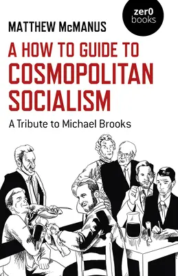 Przewodnik po kosmopolitycznym socjalizmie: Hołd dla Michaela Brooksa - A How to Guide to Cosmopolitan Socialism: A Tribute to Michael Brooks