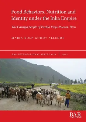 Zachowania żywieniowe, odżywianie i tożsamość w imperium Inków: Lud Caringa z Pueblo Viejo-Pucara w Peru - Food Behaviors, Nutrition and Identity under the Inka Empire: The Caringa people of Pueblo Viejo-Pucara, Peru