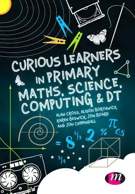 Ciekawi uczniowie w podstawowej matematyce, naukach ścisłych, informatyce i matematyce - Curious Learners in Primary Maths, Science, Computing and Dt