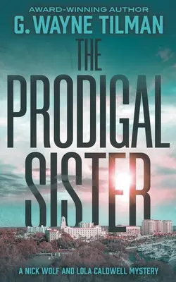 Siostra marnotrawna: Tajemnica Nicka Wolfa i Loli Caldwell - The Prodigal Sister: A Nick Wolf and Lola Caldwell Mystery