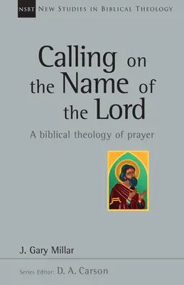 Wzywanie imienia Pana: Biblijna teologia modlitwy - Calling on the Name of the Lord: A Biblical Theology of Prayer