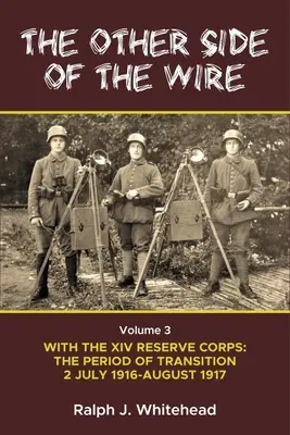 Druga strona drutów, tom 3: Z XIV Korpusem Rezerwowym: Okres przejściowy, 2 lipca 1916 r. - sierpień 1917 r. - Other Side of the Wire Volume 3: With the XIV Reserve Corps: The Period of Transition 2 July 1916 - August 1917