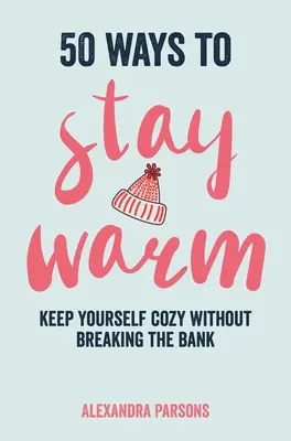 50 sposobów na ciepło: Zachowaj przytulność bez rozbijania banku - 50 Ways to Stay Warm: Keep Yourself Cozy Without Breaking the Bank