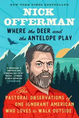Where the Deer and the Antelope Play: Duszpasterskie obserwacje pewnego ignoranckiego Amerykanina, który lubi spacerować na świeżym powietrzu - Where the Deer and the Antelope Play: The Pastoral Observations of One Ignorant American Who Likes to Walk Outside