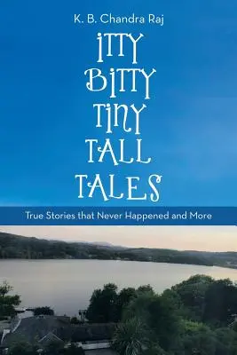Itty Bitty Tiny Tall Tales: Prawdziwe historie, które nigdy się nie wydarzyły i nie tylko - Itty Bitty Tiny Tall Tales: True Stories That Never Happened and More