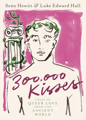 300 000 pocałunków: Opowieści o queerowej miłości ze starożytnego świata - 300,000 Kisses: Tales of Queer Love from the Ancient World