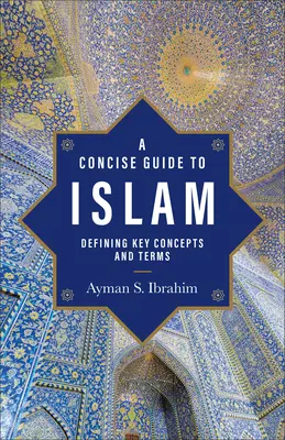 Zwięzły przewodnik po islamie: Definiowanie kluczowych pojęć i terminów - A Concise Guide to Islam: Defining Key Concepts and Terms