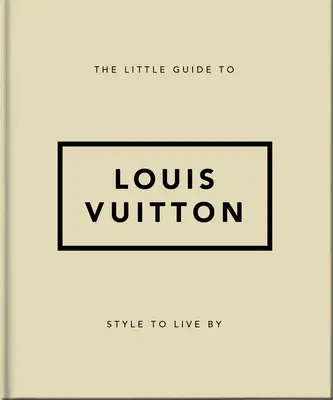 Mały przewodnik po Louis Vuitton: Styl życia - The Little Guide to Louis Vuitton: Style to Live by