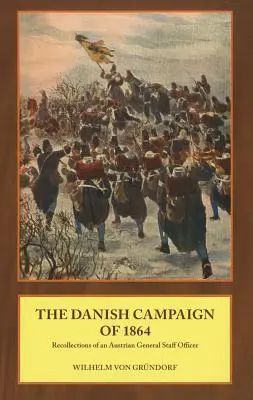 Kampania duńska 1864 r. - wspomnienia austriackiego oficera sztabu generalnego - Danish Campaign of 1864 - Recollections of an Austrian General Staff Officer