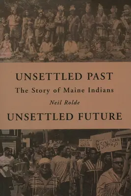 Niespokojna przeszłość, niespokojna przyszłość: Historia Indian Maine - Unsettled Past, Unsettled Future: The Story of Maine Indians