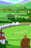 Pole namiotów i powiewające kolory - Neville Cardus pisze o krykiecie - Field of Tents and Waving Colours - Neville Cardus Writing on Cricket