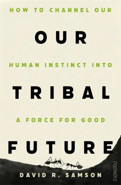 Nasza plemienna przyszłość - jak przekształcić ludzki instynkt w siłę dobra - Our Tribal Future - How to channel our human instinct into a force for good