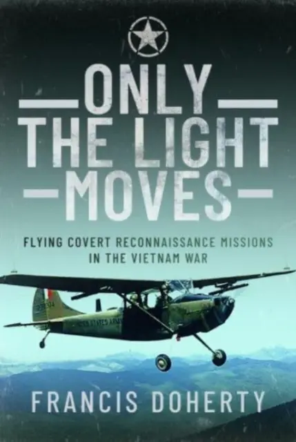 Tylko światło się porusza: Tajne misje zwiadowcze podczas wojny w Wietnamie - Only the Light Moves: Flying Covert Reconnaissance Missions in the Vietnam War