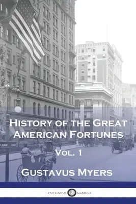 Historia wielkich fortun amerykańskich, tom 1 - History of the Great American Fortunes, Vol 1