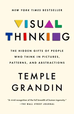 Myślenie wizualne: Ukryte dary ludzi myślących obrazami, wzorami i abstrakcjami - Visual Thinking: The Hidden Gifts of People Who Think in Pictures, Patterns, and Abstractions