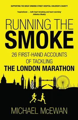 Running the Smoke: 26 relacji z pierwszej ręki z londyńskiego maratonu - Running the Smoke: 26 First-Hand Accounts of Tackling the London Marathon