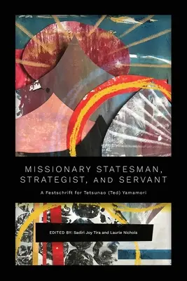 Misyjny mąż stanu, strateg i sługa: A Festschrift for Tetsunao (Ted) Yamamori - Missionary Statesman, Strategist, and Servant: A Festschrift for Tetsunao (Ted) Yamamori